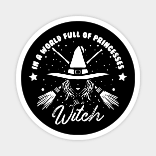 in a world full of princess be a witch white design Magnet